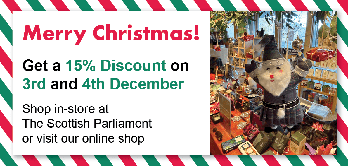 Get a 15% discount on 3rd and 4th December - shop in store at the Scottish Parliament or visit our online shop