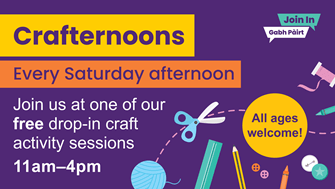 Crafternoons, every Saturday afternoon, join us at one of our free drop-in craft activity sessions, 11am-4pm, all ages welcome
